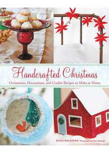 Handcrafted Christmas: Ornaments, Decorations, and Cookie Recipes to Make at Home