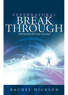 Supernatural Breakthrough: The Heartcry for Change