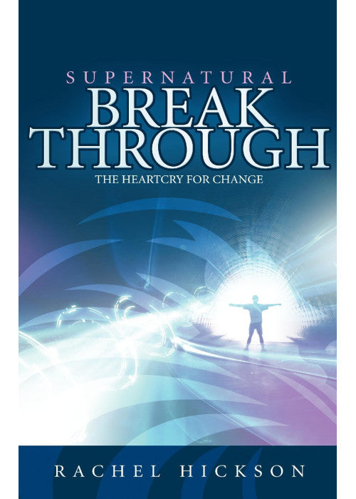 Supernatural Breakthrough: The Heartcry for Change