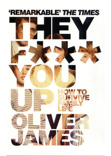 They F*** You Up: How to Survive Family Life