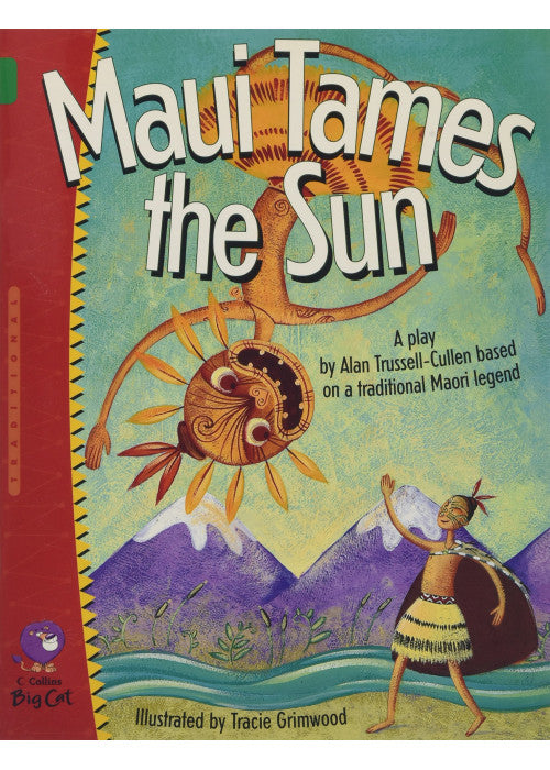 Maui Tames the Sun: Find out how Maui tamed the sun in this charming retelling of a traditional Maori legend. (Collins Big Cat): Band 15/Emerald