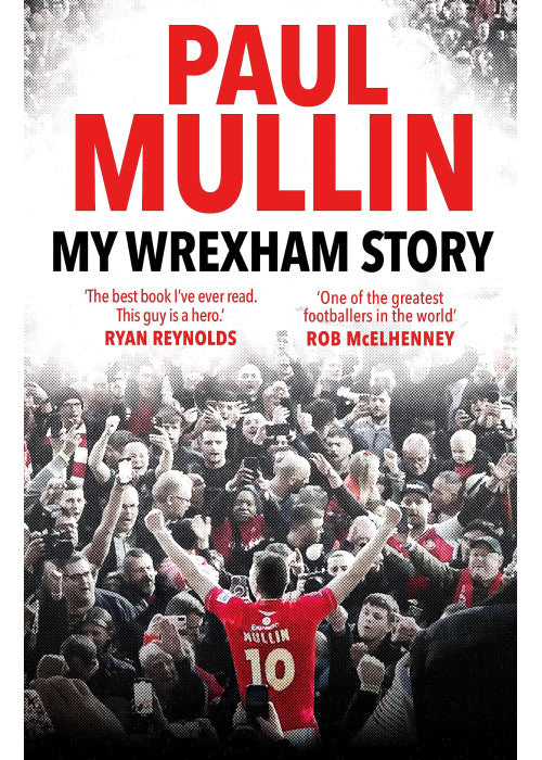 My Wrexham Story: The Inspirational Autobiography From The Beloved Football Hero