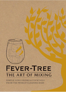 Fever Tree - The Art of Mixing: Simple long drinks & cocktails from the world's leading bars: Recipes from the World's Leading Bars