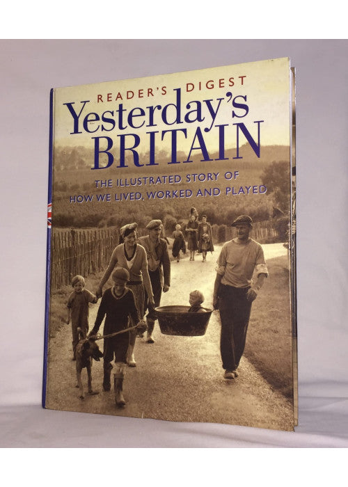 Yesterday's Britain: The Illustrated Story of How We Lived, Worked and Played in this Century