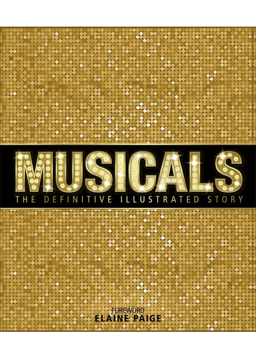 Musicals: The Definitive Illustrated Story