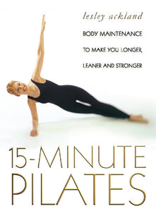 15 Minute Pilates: Body maintenance to make you longer, leaner and stronger