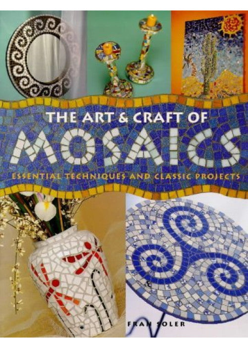 The Art and Craft of Mosaics: Essential Techniques and Class Project
