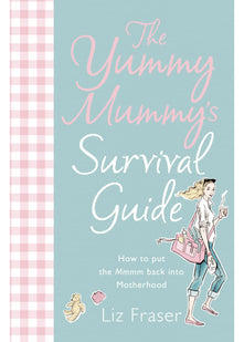 The Yummy Mummy’s Survival Guide