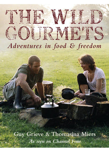 The Wild Gourmets: Adventures in Food and Freedom