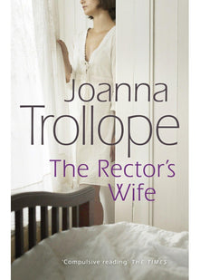 The Rector's Wife: a moving and compelling novel of sacrifice and self-discovery from one of Britain’s best loved authors, Joanna Trollope