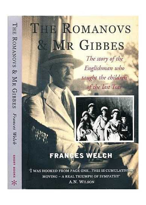The Romanovs and Mr. Gibbes: The Story of the Englishman Who Taught the Children of the Last Tsar