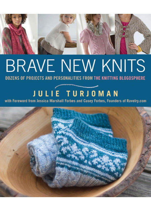 Brave New Knits: 26 Projects and Personalities from the Knitting Blogosphere