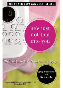 He’s Just Not That Into You: The No-Excuses Truth to Understanding Guys
