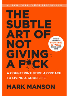 The Subtle Art of Not Giving a F*ck: A Counterintuitive Approach to Living a Good Life