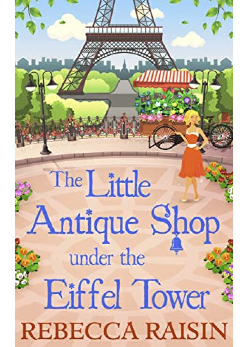 The Little Antique Shop Under the Eiffel Tower: An Uplifting Contemporary Romance and Mystery Set Against the Backdrop of Paris