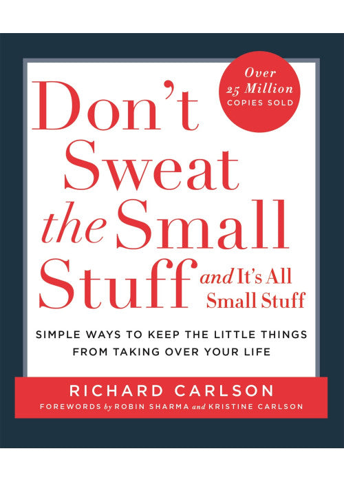 Don't Sweat the Small Stuff: Simple ways to Keep the Little Things from Overtaking Your Life, and avoid burnout