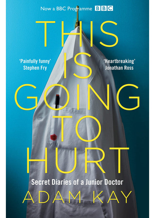 This is Going to Hurt: The Bestselling Secret Diaries of a Junior Doctor
