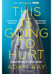 This is Going to Hurt: The Bestselling Secret Diaries of a Junior Doctor