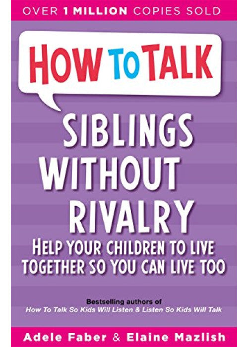 Siblings Without Rivalry: How to Help Your Children Live Together So You Can Live Too (How to Help Your Child)
