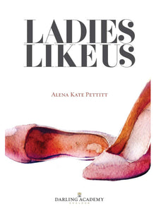Ladies Like Us: A modern girl’s guide to self-discovery, self-confidence and love: Volume 1 (The Darling Academy)