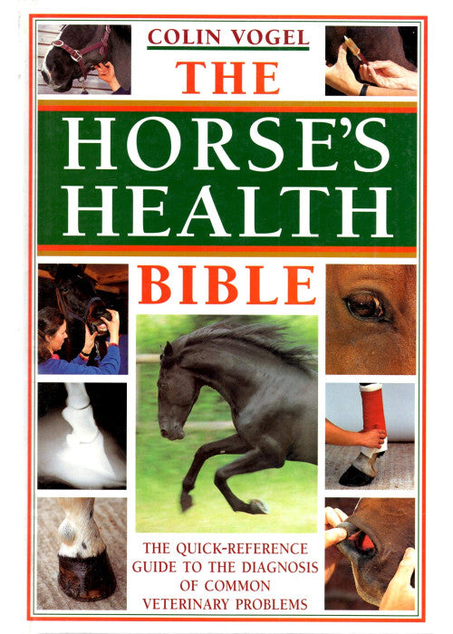 The Horse's Health Bible: The Quick-Reference Guide to the Diagnosis of Common Veterinary Problems