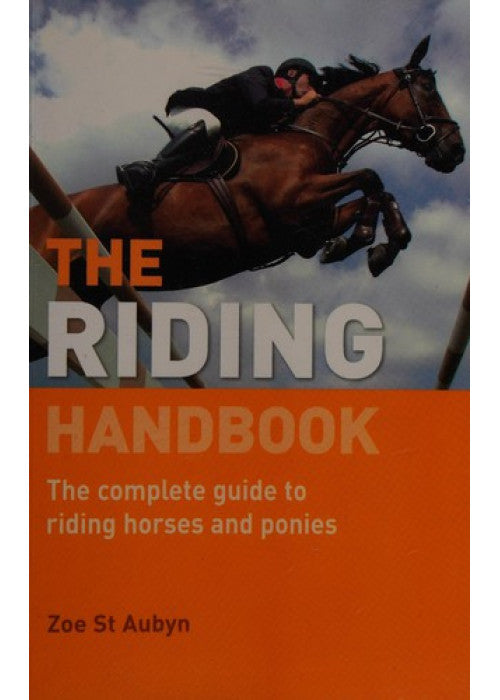 The Riding Handbook: The Complete Guide to Riding Horses and Ponies