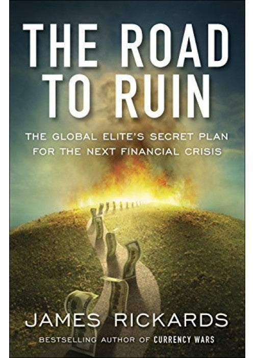 The Road to Ruin: The Global Elites' Secret Plan for the Next Financial Crisis