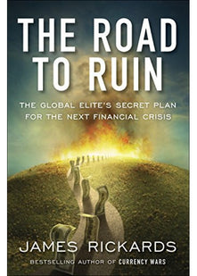 The Road to Ruin: The Global Elites' Secret Plan for the Next Financial Crisis