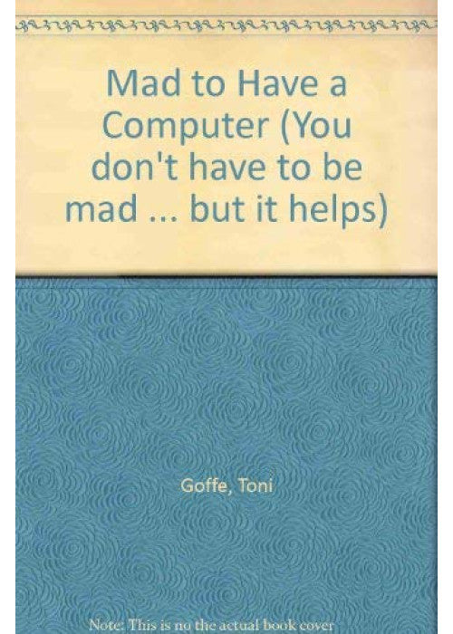 Mad to Have a Computer (You don't have to be mad ... but it helps)
