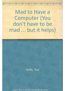 Mad to Have a Computer (You don't have to be mad ... but it helps)