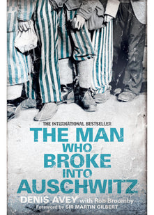 The Man Who Broke into Auschwitz: The Extraordinary True Story (Extraordinary Lives, Extraordinary Stories of World War Two)