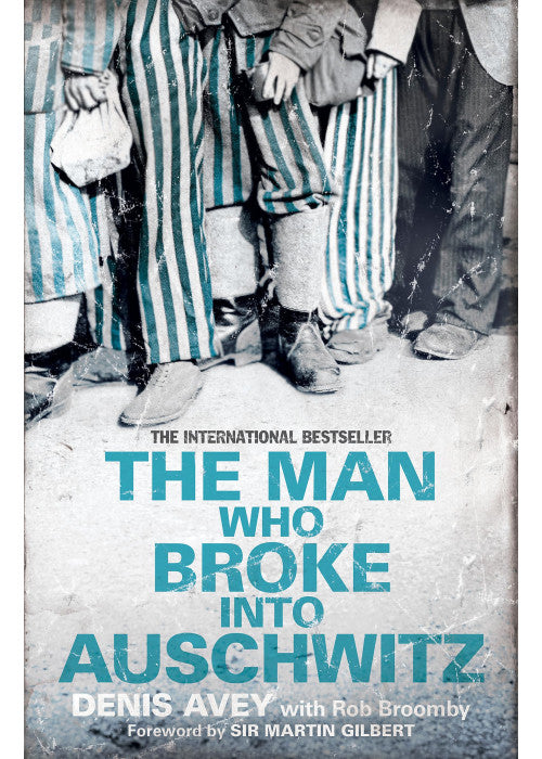 The Man Who Broke into Auschwitz: The Extraordinary True Story (Extraordinary Lives, Extraordinary Stories of World War Two)