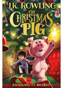The Christmas Pig: The No.1 bestselling festive tale from J.K. Rowling