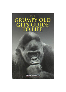 Geoff Tibballs The Grumpy Old Git's Guide to Life
