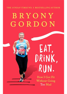 Eat, Drink, Run.: How I Got Fit Without Going Too Mad
