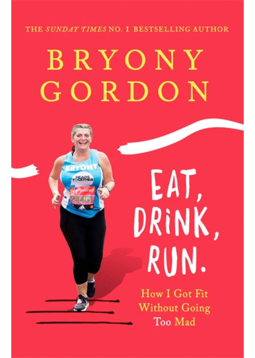 Eat, Drink, Run.: How I Got Fit Without Going Too Mad