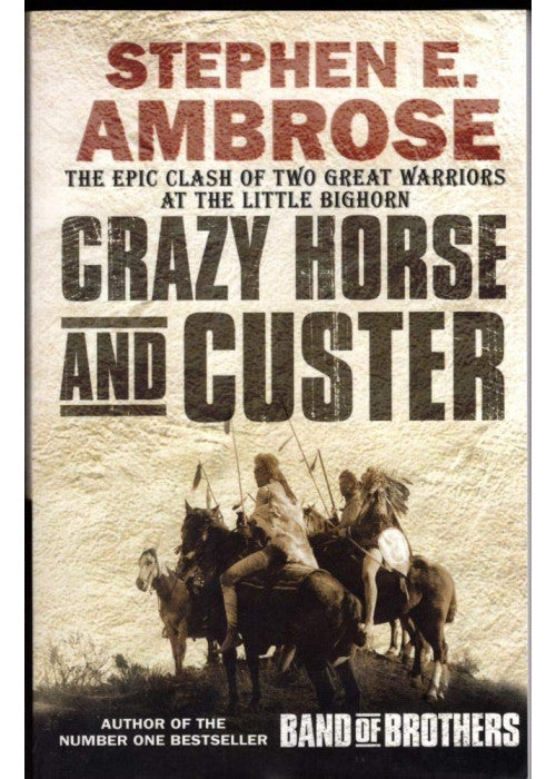 Crazy Horse And Custer: The Epic Clash of Two Great Warriors at the Little Bighorn