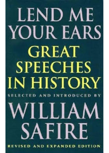 Lend Me Your Ears – Great Speeches in History – Revised & Expanded Edition