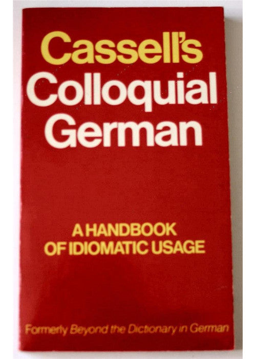 Cassell's Colloquial German: A Handbook of Idiomatic Usage