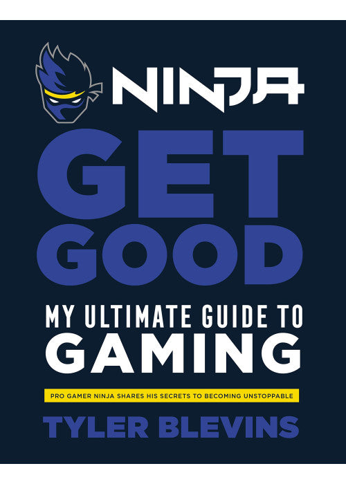 Ninja: Get Good: My Ultimate Guide to Gaming