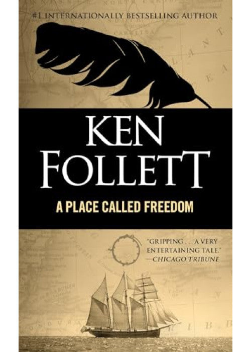 A Place Called Freedom: A Vast, Thrilling Work of Historical Fiction From the Author of The Pillars of the Earth