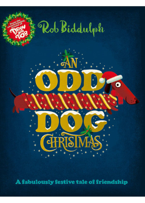 An Odd Dog Christmas: A festive story about stepping up and letting your Christmas light shine, from the award-winning creator of the internet sensation Draw with Rob!