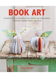 Book Art: Creative ideas to transform your books into decorations, stationery, display scenes, and more