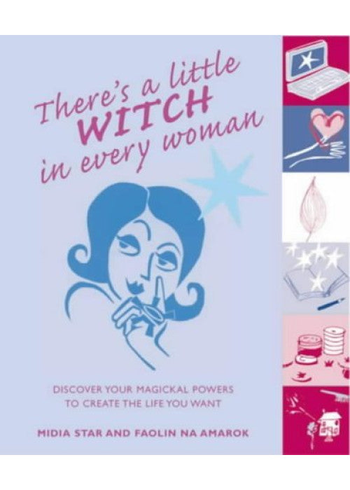 There's a Little Witch in Every Woman: Discover Your Magickal Powers to Create the Life You Want
