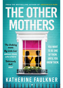 The Other Mothers: the unguessable, unputdownable new thriller from the internationally bestselling author of Greenwich Park