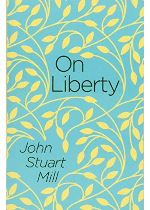 On Liberty and Utilitarianism: by John Stuart Mill (Everyman's Library CLASSICS)