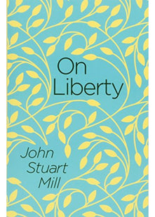 On Liberty and Utilitarianism: by John Stuart Mill (Everyman's Library CLASSICS)
