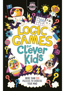Logic Games for Clever Kids®: More Than 100 Puzzles to Exercise Your Mind