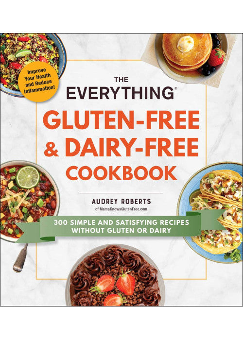 The Everything Gluten-Free & Dairy-Free Cookbook: 300 Simple and Satisfying Recipes without Gluten or Dairy (Everything® Series)