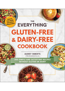 The Everything Gluten-Free & Dairy-Free Cookbook: 300 Simple and Satisfying Recipes without Gluten or Dairy (Everything® Series)